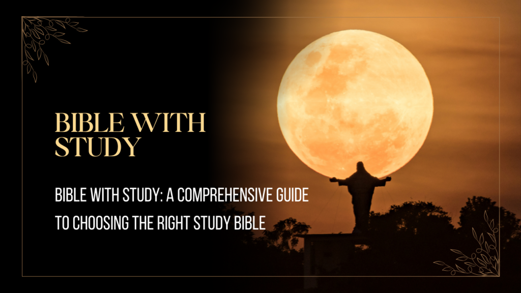 Bible-with-Study_-A-Comprehensive-Guide-to-Choosing-the-Right-Study-Bible